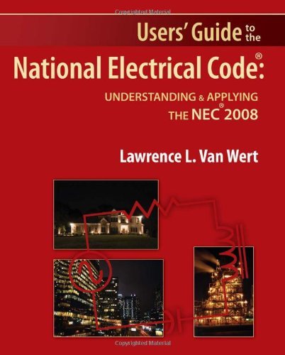Users' Guide to the National Electrical Code : Understanding & Applying the NEC 2008: 1st (First) Edition