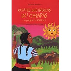 Contes des Indiens du Chiapas : Un peuple du Mexique