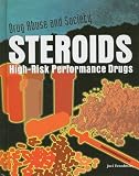 Steroids: High-Risk Performance Drugs (Drug Abuse and Society)