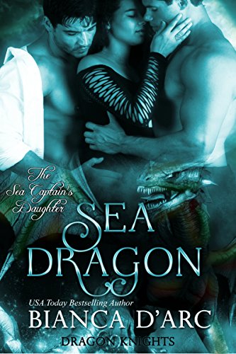 Sea Dragon: The Sea Captain's Daughter Trilogy, Book 1 (Dragon Knights 9)