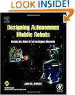 Designing  Autonomous Mobile Robots: Inside the Mind of an Intelligent Machine