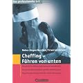 Das professionelle 1 x 1: Cheffing: F�hren von unten: Pers�nliche Potenziale bewusst entwickeln. Vorgesetztenverhalten bewusst beeinflussen. Psychologie tief greifender Ver�nderungen