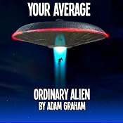 Your Average Ordinary Alien | [Adam Graham]