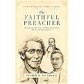 The Faithful Preacher (Recapturing the Vision of Three Pioneering African-American Pastors) (Paperback)