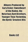 Albums Produced by Gary Usher: Sweetheart of the Rodeo, the Notorious Byrd Brothers, Younger Than Yesterday, the Byrds' Greatest Hits-