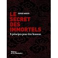 Le Secret des immortels. 8 principes pour �tre heureux