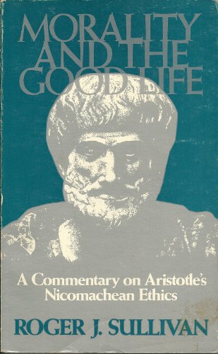 Morality and the Good Life: A Commentary on Aristotle's Nicomachean Ethics