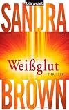 Wei&szlig;glut: Thriller - Sandra Brown