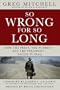 So Wrong for So Long: How the Press, the Pundits--and the President--Failed on Iraq