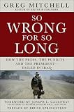 So Wrong for So Long: How the Press, the Pundits--and the President--Failed on Iraq