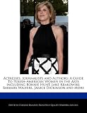 Actresses, Journalists and Authors: A Guide To Polish-American Women in the Arts including Bonnie Hunt, Jane Krakowski, Barbara Walters, Janice Dickinson and More