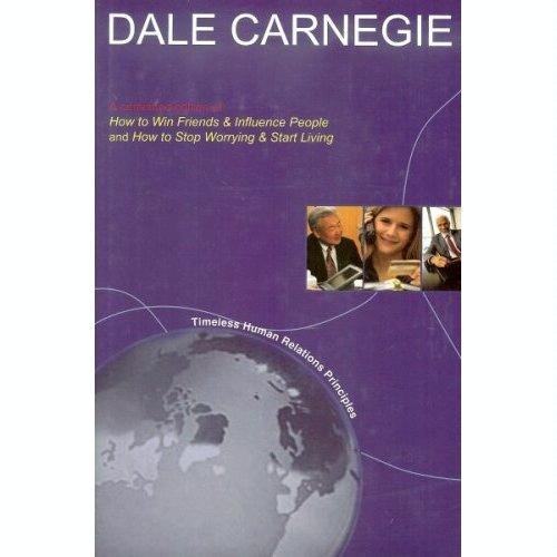 Dale Carnegie: A Combined Edition of How to Win Friends & Influence People and How to Stop Worrying & Start Living