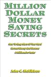Million Dollar Money Saving Secrets: How to Keep More Of Your Hard Earned Money And Become A Millionaire Faster