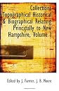 Collections Topographical Historical & Biographical Relating Principally to New Hampshire, Volume I