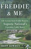 Freddie & Me: Life Lessons from Freddie Bennett, Augusta Nationals Legendary Caddie Master