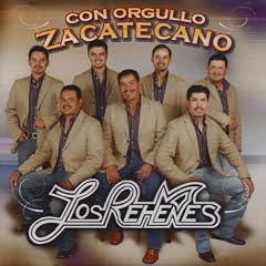Los Rehenes - 2008 - Con Orgullo Zacatecano