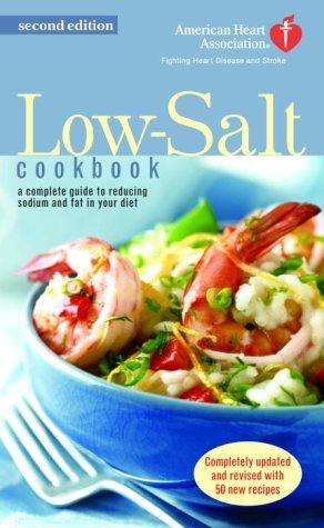 The American Heart Association Low-Salt Cookbook: A Complete Guide to Reducing Sodium and Fat in Your Diet (AHA, American Heart Association