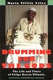 Drumming for the Gods: The Life and Times of Felips Garcia Villamil, Santero, Palero, and Abakua (Studies in Latin American and Caribbean Music)