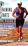 My Training Starts Tomorrow: The Everyman's Guide to Ironfit Swimming, Cycling, & Running