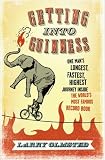Getting into Guinness: One Man's Longest, Fastest, Highest Journey Inside the World's Most Famous Record Book