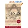 The Jesus Dynasty: The Hidden History of Jesus, His Royal Family, and the Birth of Christianity