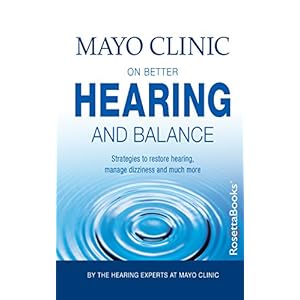 Mayo Clinic on Better Hearing and Balance, 2nd Edition ("MAYO CLINIC ON" SERIES)