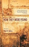 How They Were Found [Paperback] [2010] Matt Bell