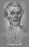 Abraham Lincoln's Faith Based Leadership