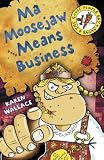 Ma Moosejaw Means Business (Goosepimple Bay Sagas) (Goosepimple Bay Sagas)