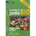 Le guide du jardin bio : Potager, verger, ornement