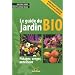 Le guide du jardin bio : Potager, verger, ornement