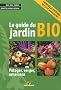 Le guide du jardin bio : Potager, verger, ornement