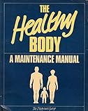 The Healthy body : a maintenance manual