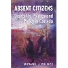 Absent Citizens: Disability Politics and Policy in Canada
