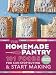  : The Homemade Pantry: 101 Foods You Can Stop Buying and Start Making