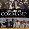 The Art of Command: Military Leadership from George Washington to Colin Powell