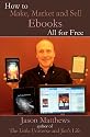 How to Make, Market and Sell Ebooks - All for FREE: Ebooksuccess4free