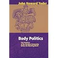 Body Politics: Five Practices of the Christian Community (John Howard Yoder)