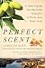 The Perfect Scent: A Year Inside the Perfume Industry in Paris and New York
