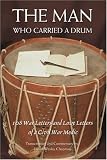 The Man Who Carried A Drum: 108 War Letters and Love Letters of a Civil War Medic