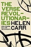 The Verse Revolutionaries: Ezra Pound, H.D. and the Imagists