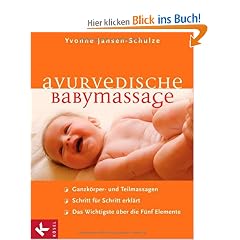 Ayurvedische Babymassage: Ganzk�rper- und Teilmassagen. Schritt f�r Schritt erkl�rt. Das Wichtigste �ber die F�nf Elemente
