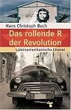 Das rollende R der Revolution: Lateinamerikanische Litanei - Hans Christoph Buch