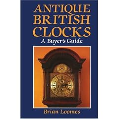 Antique British Clocks: A Buyer's Guide by Brian Loomes