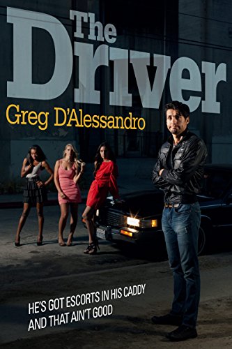 The Driver: He's Got Escorts In His Caddy And That Ain't Good, by Greg D'Alessandro