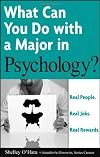 What Can You Do with a Major in Psychology: Real people. Real jobs. Real rewards. (What Can You Do with a Major in...)
