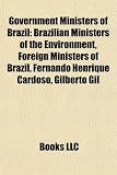 Government Ministers of Brazil: Brazilian Ministers of the Environment, Foreign Ministers of Brazil, Fernando Henrique Cardoso, Gilberto Gil: José ... Cristovam Buarque, Roberto Mangabeira Unger