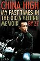 China High: My Fast Times in the 010: A Beijing Memoir