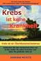 Krebs ist keine Krankheit -- Krebs ist ein �berlebensmechanismus (German Edition)