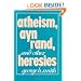 Atheism, Ayn Rand, and Other Heresies